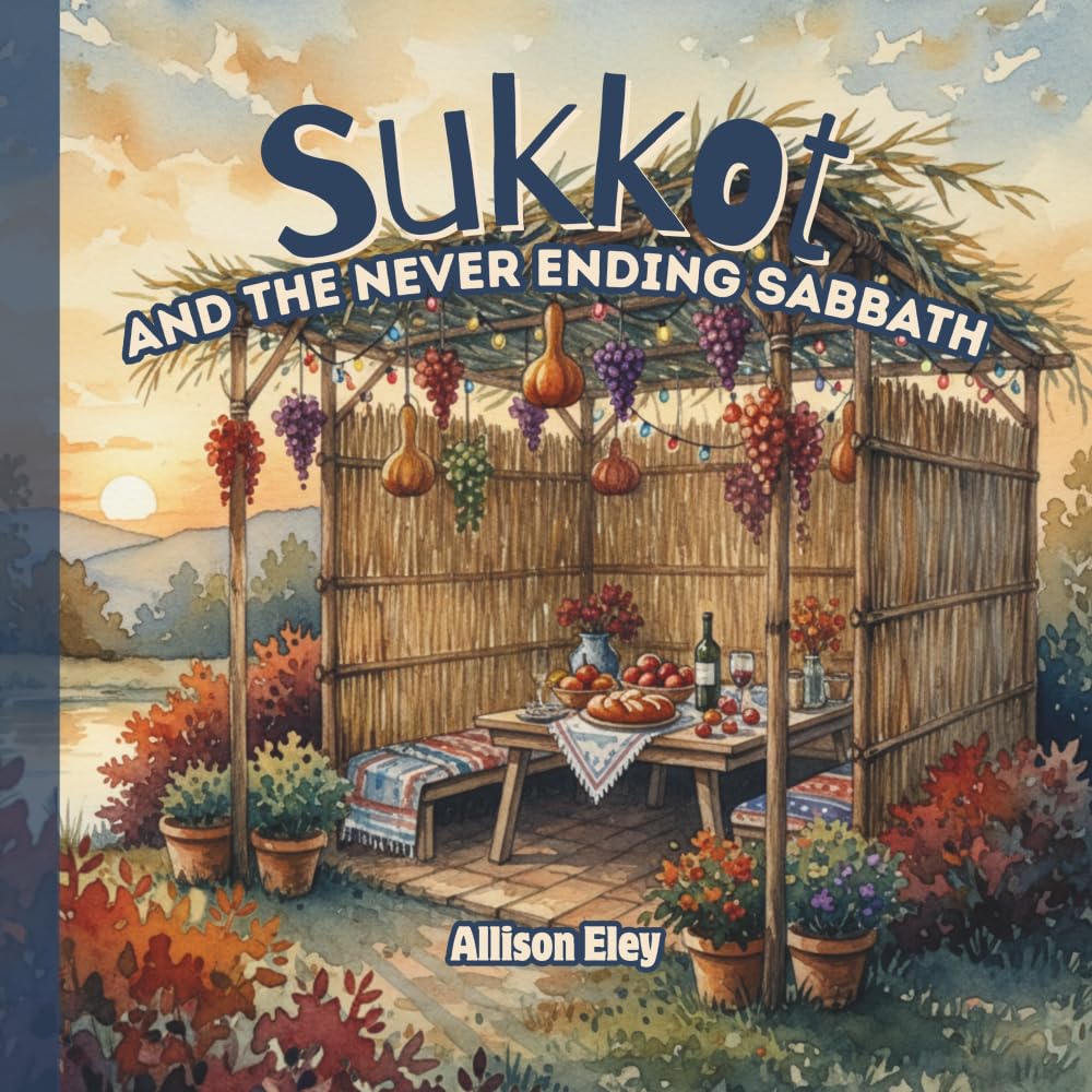 Sukkot: And the Never Ending Sabbath (Yahweh’s Rhythms & Reminders)