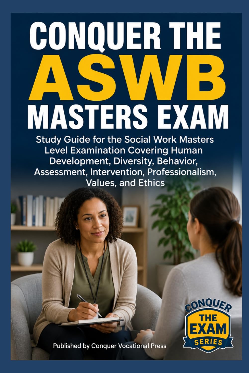 Conquer the ASWB Masters Exam: Study Guide for the Social Work Masters Level Examination Covering Human Development, Diversity, Behavior, Assessment, ... and Ethics (Counseling and Social Work Exams)