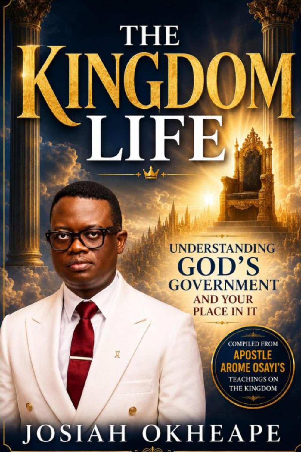 The Kingdom Life: Understanding God's Government and Your Place in It
