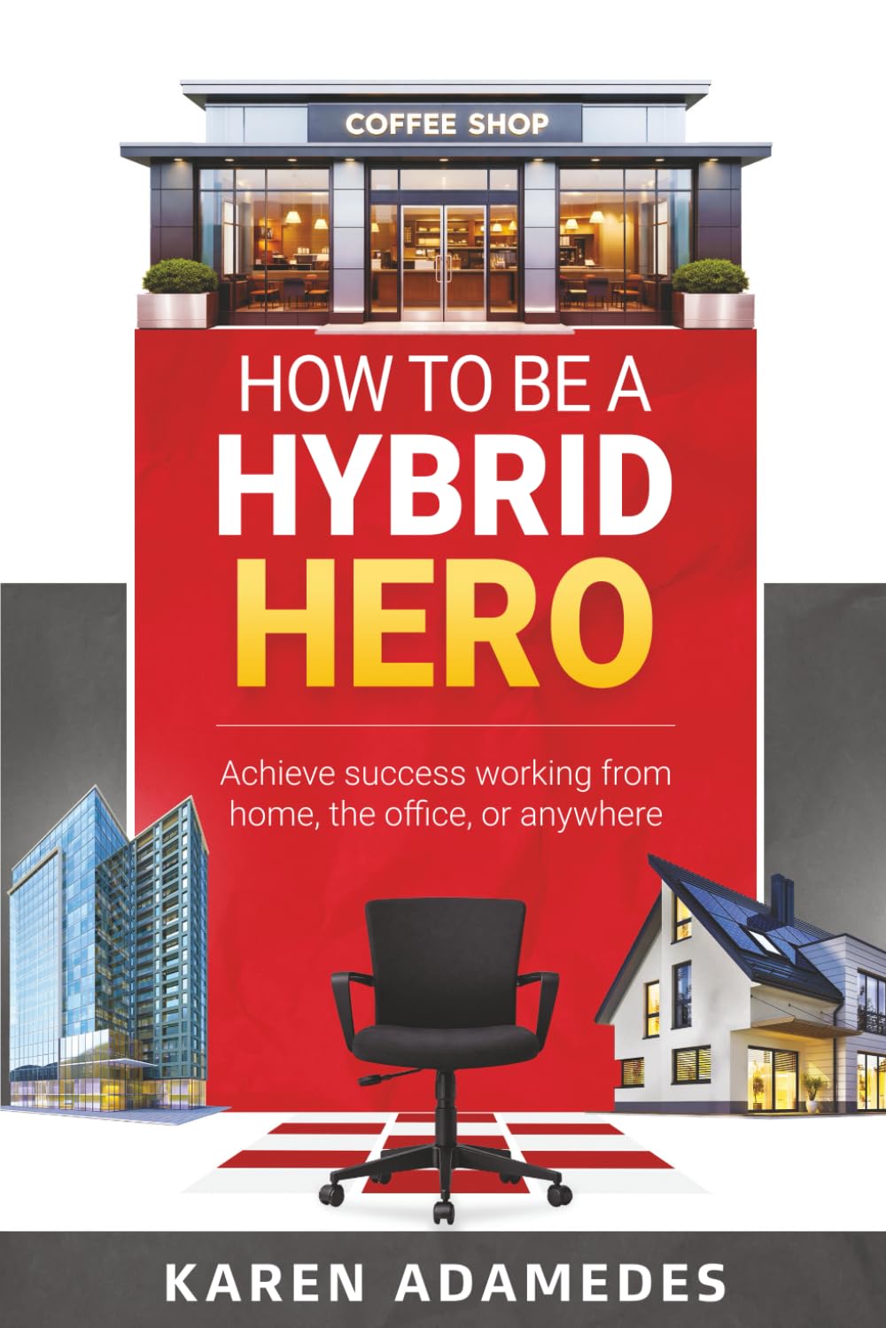 How to Be a Hybrid Hero: Achieve success working from home, the office, or anywhere      Paperback – March 10, 2026