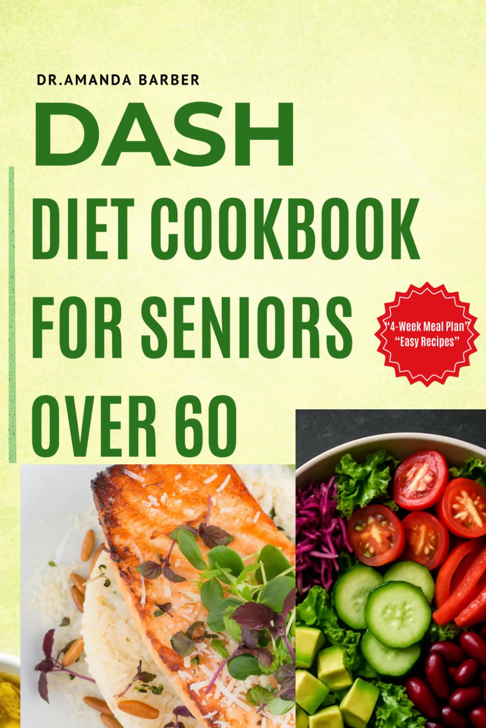DASH Diet Cookbook for Seniors Over 60: Low-Sodium Recipes to Lower Blood Pressure and Boost Heart Health with a 4-Week Meal Plan
