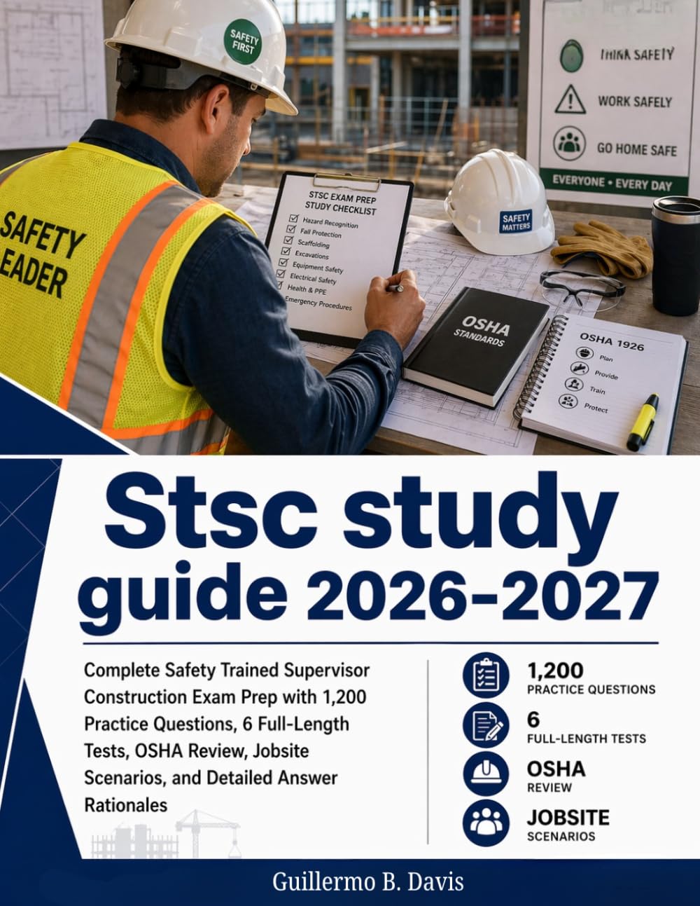 STSC STUDY GUIDE 2026-2027: Complete Safety Trained Supervisor Construction Exam Prep with 1,200 Practice Questions, 6 Full-Length Tests, OSHA Review, Jobsite Scenarios, and Detailed Answer Rationales