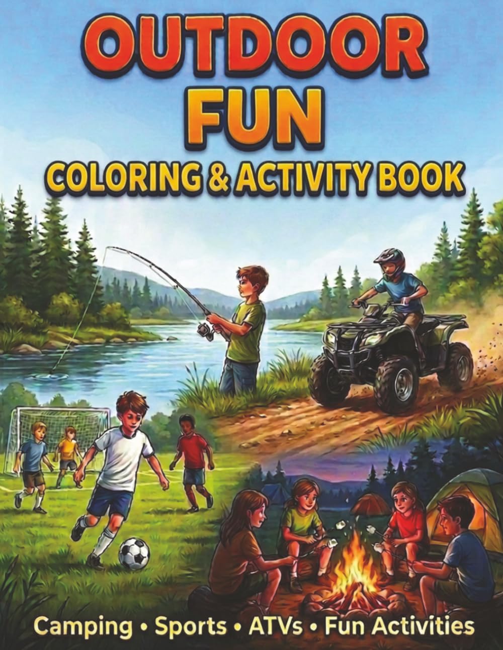 Outdoor Fun Coloring & Activity Book: Camping, Fishing, ATVs, Sports & Fun Outdoor Activities