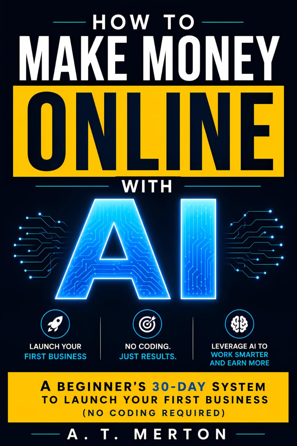 How to Make Money Online with AI: A Beginner’s 30-Day System to Launch Your First Business (No Coding Required)