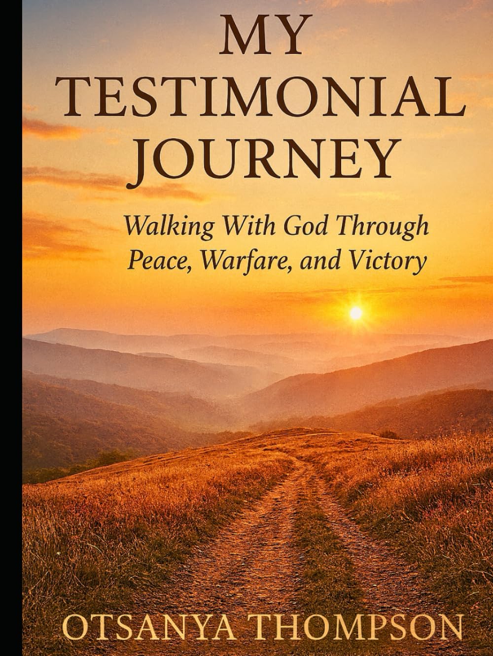 My Testimonial Journey: Walking With God Through Peace, Warfare and Victory