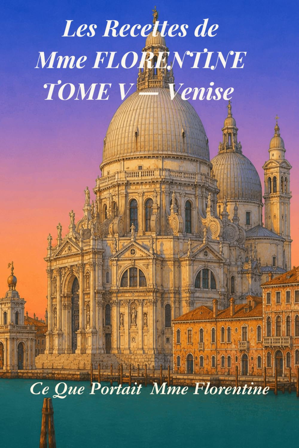 Les Recettes de Mme Florentine: Ce que portait Mme Florentine — Tome 5 — Venise