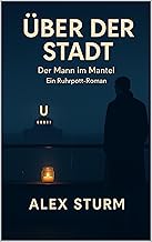 ÜBER DER STADT: Der Mann im Mantel - Ein Ruhrpott-Roman