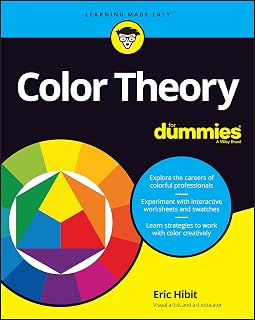 Color Theory For Dummies: Beginner Guide to Color Mixing, Harmony, Design & Perception by Eric Hibit