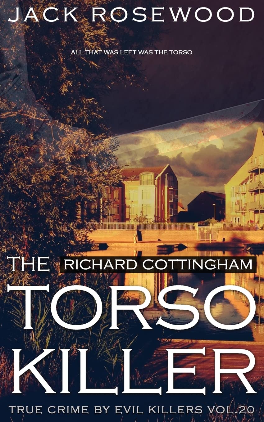 Richard Cottingham: The True Story of The Torso Killer: Historical Serial Killers and Murderers: Volume 20 (True Crime by Evil Killers)