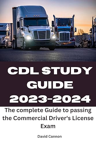 CDL STUDY GUIDE 2023-2024: The Complete Guide to Passing the Commercial Driver's License Exam
