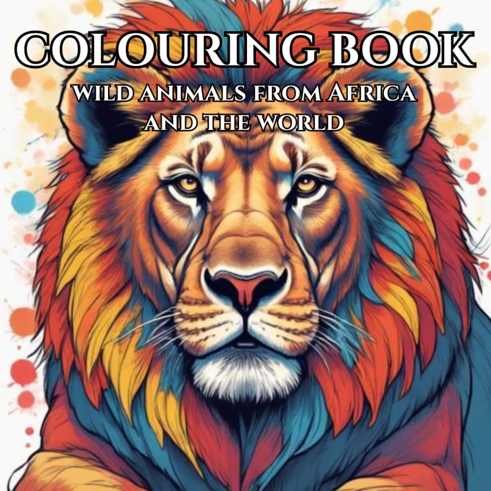 Wild Animals: Adult Colouring Book for Relaxation and Mindfulness: Relax and Unwind Colouring VariousTypes of Wild Animals from Africa and the World