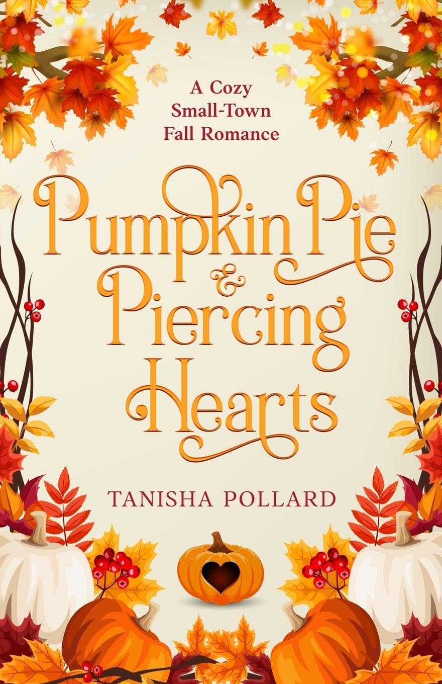 Pumpkin Pie & Piercing Hearts: A Cozy Small-Town Fall Romance