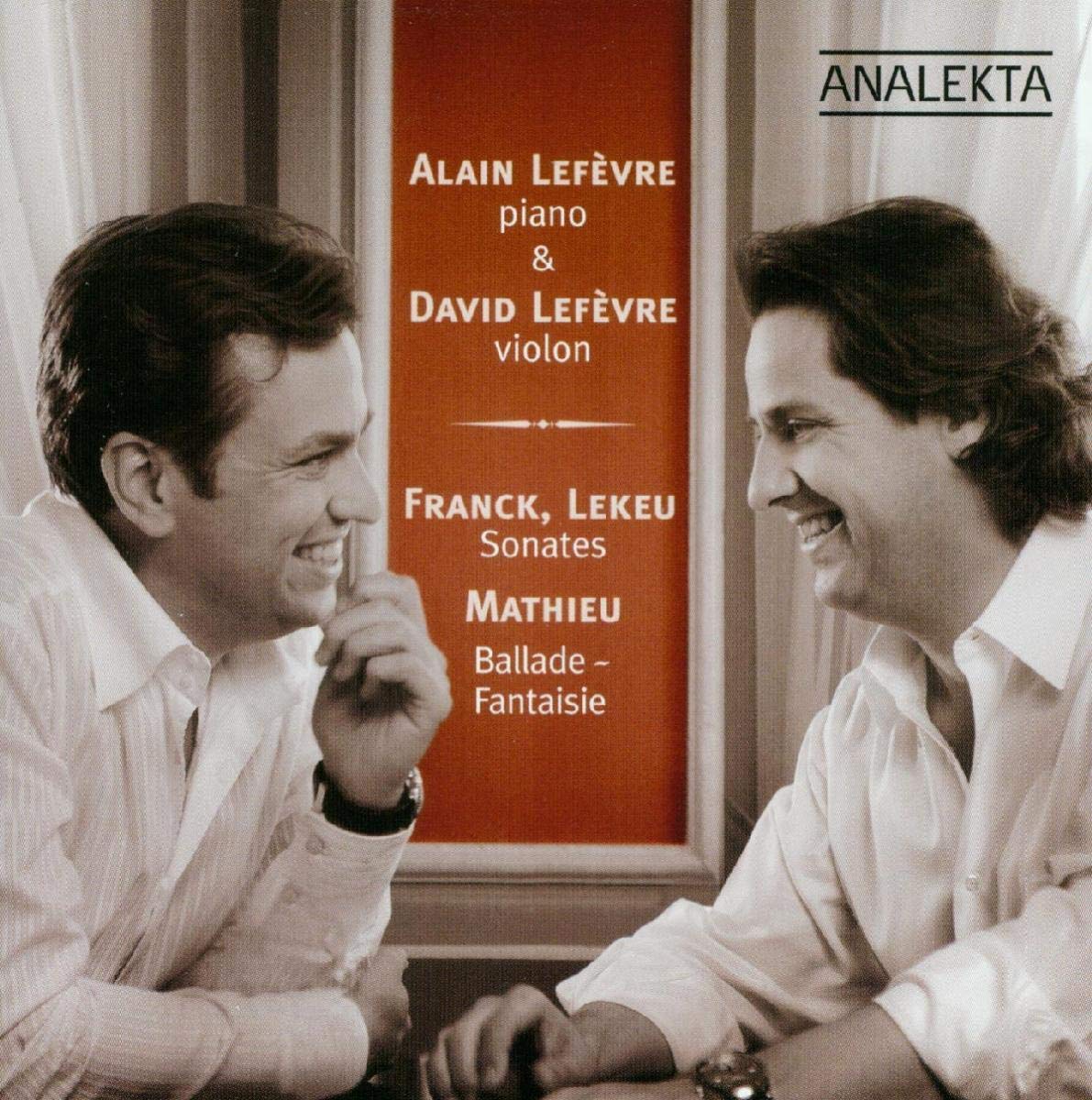Franck, Lekeu - Sonates / Mathieu - Ballade-Fantaisie [Audio CD] Alain Lefevre; David Lefevre; César Franck; Guillaume Lekeu and André Mathieu