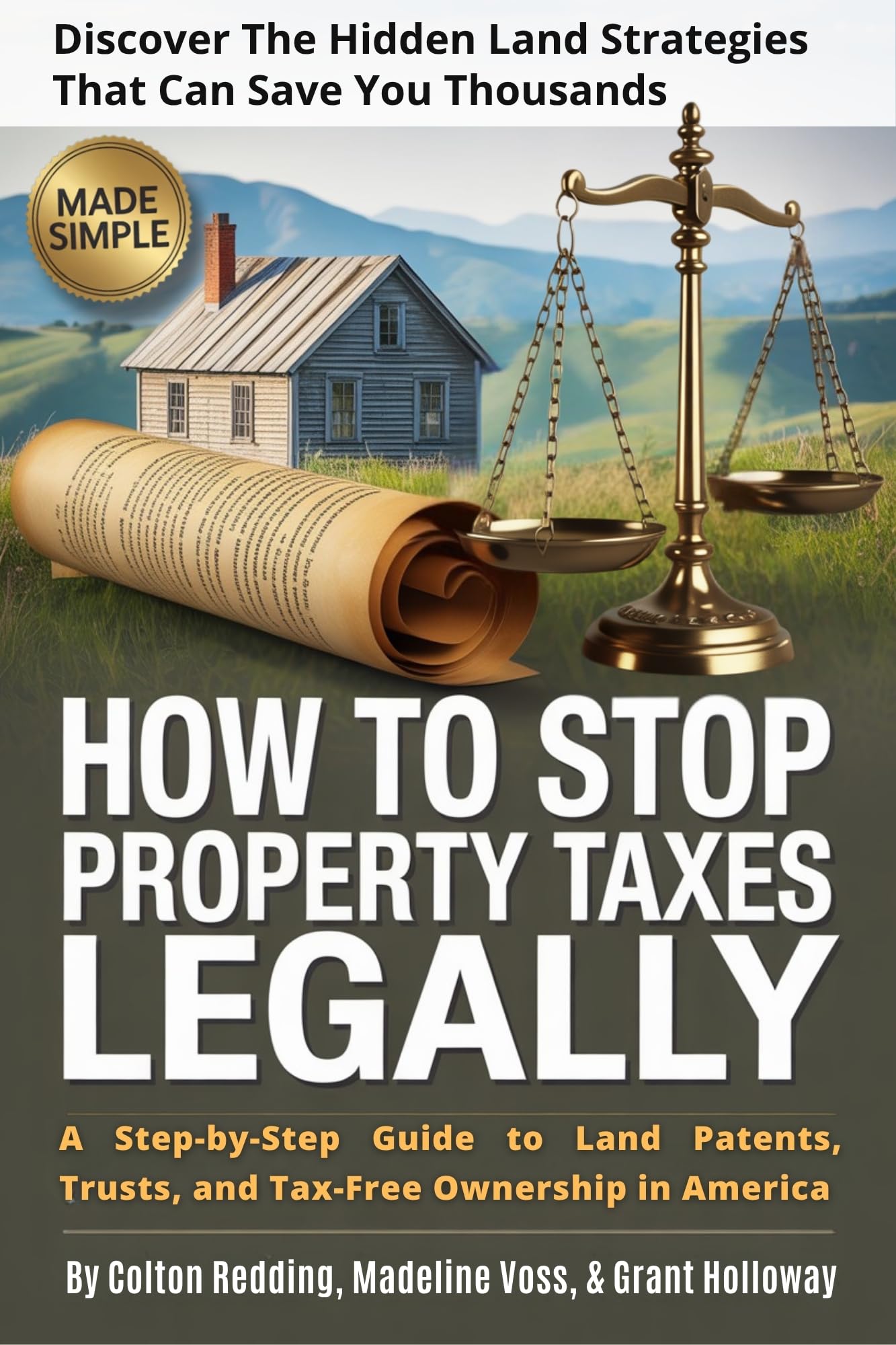 How to Stop Paying Property Taxes Legally. Discover the Hidden Land Strategies That Can Save You Thousands: A Step-by-Step Guide to Land Patents, Trusts, and Tax-Free Ownership in America