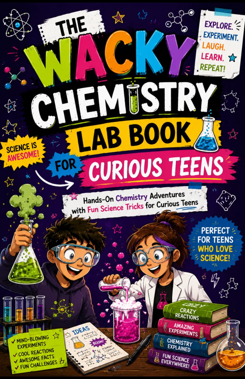 The Wacky Chemistry Lab Book for Curious Teens: Hands-On Chemistry Adventures with Fun Science Tricks for Curious Teens