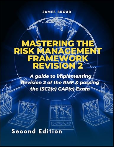 Mastering The Risk Management Framework Revision 2: A guide to implementing Revision 2 of the RMF &amp; passing the ISC2(c) CAP(c) exam
