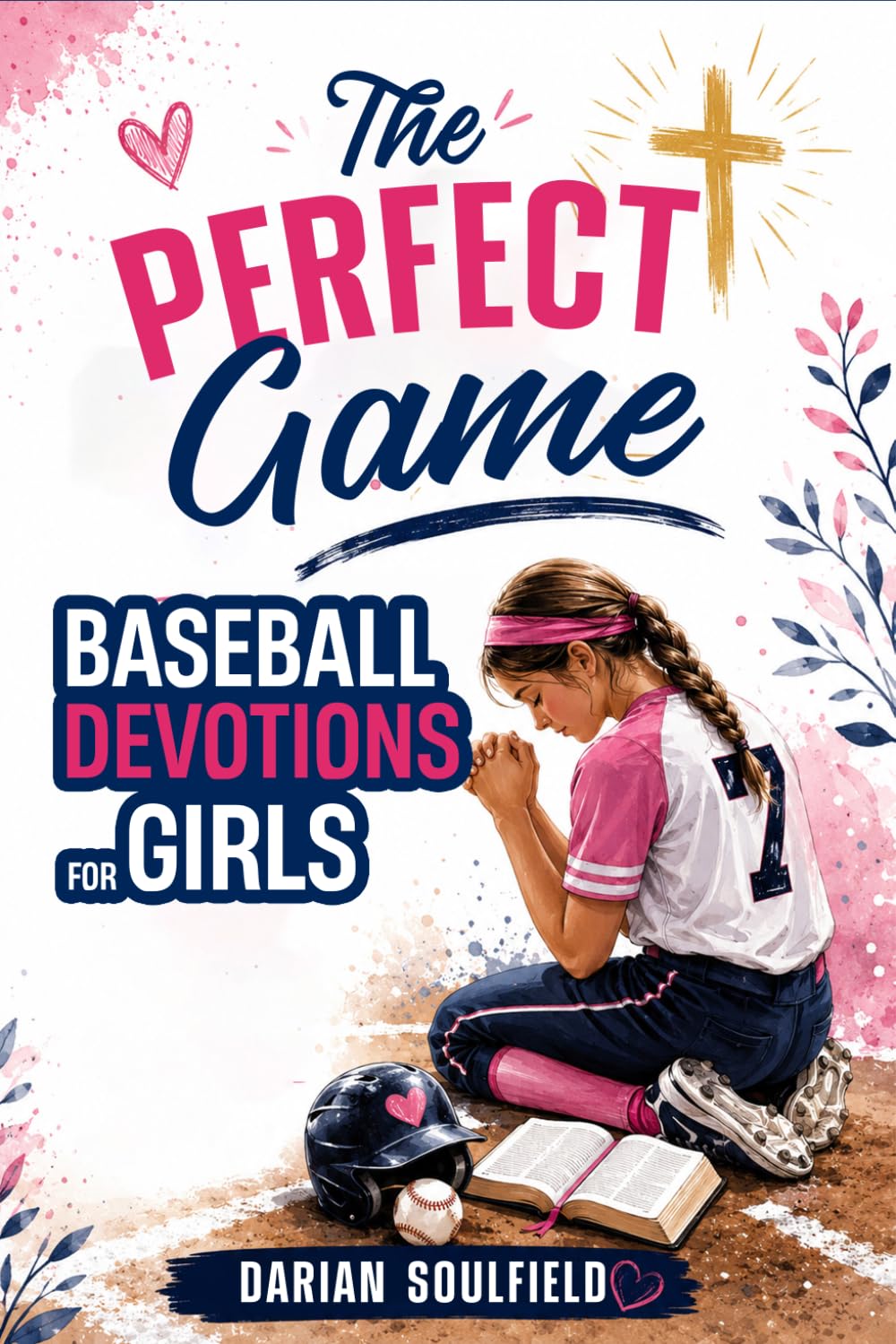 The Perfect Game Baseball Devotions for Girls: Build Mental Toughness, Confidence, and Christian Faith to Thrive Under Pressure On and Off the Field