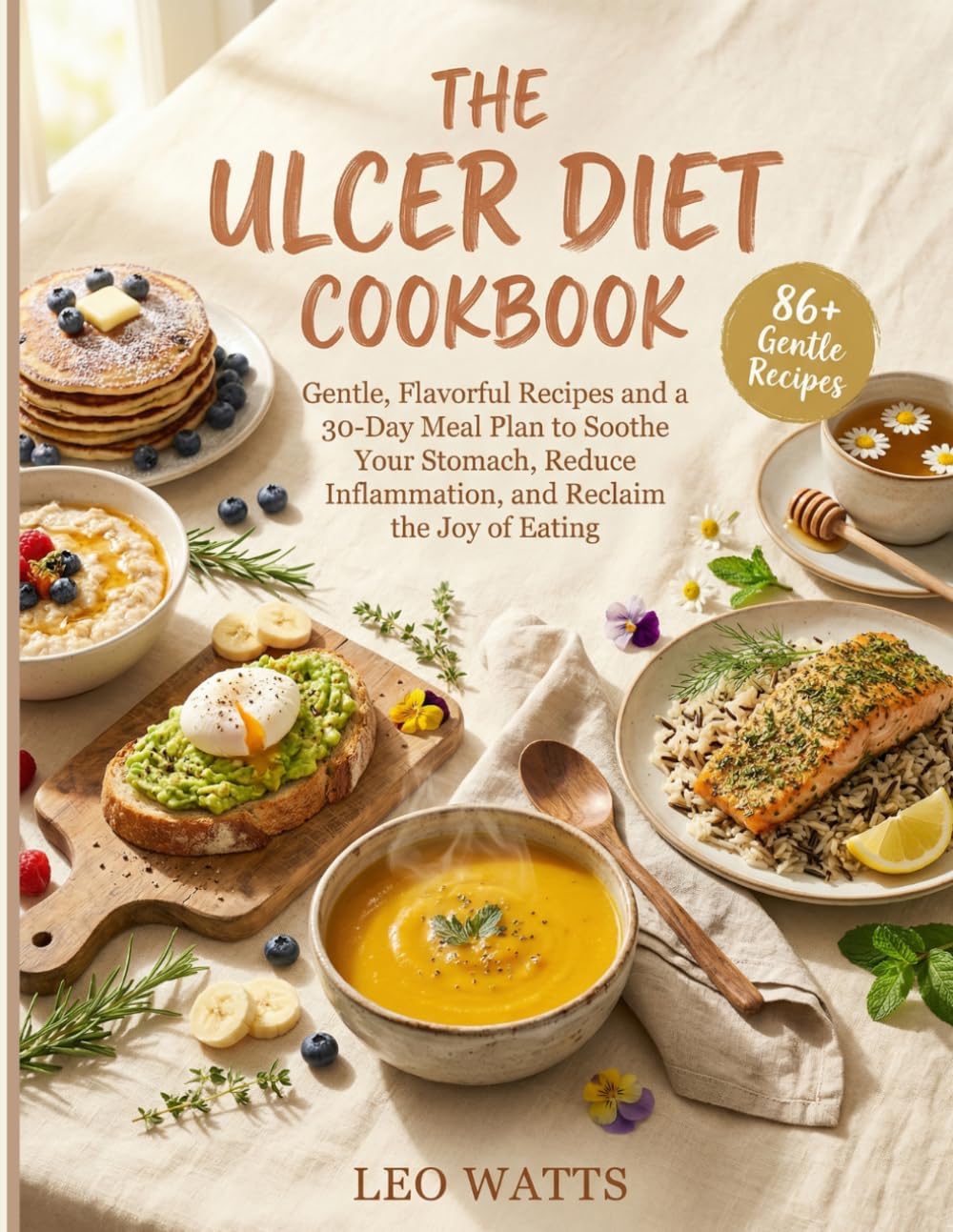 The Easy Ulcer Diet Cookbook For Beginners: 86 Flavorful, Stomach-Gentle Recipes and a 30-Day Healing Meal Plan to Soothe Inflammation, End Mealtime ... (The Complete Ulcer Diet Cookbook Series)