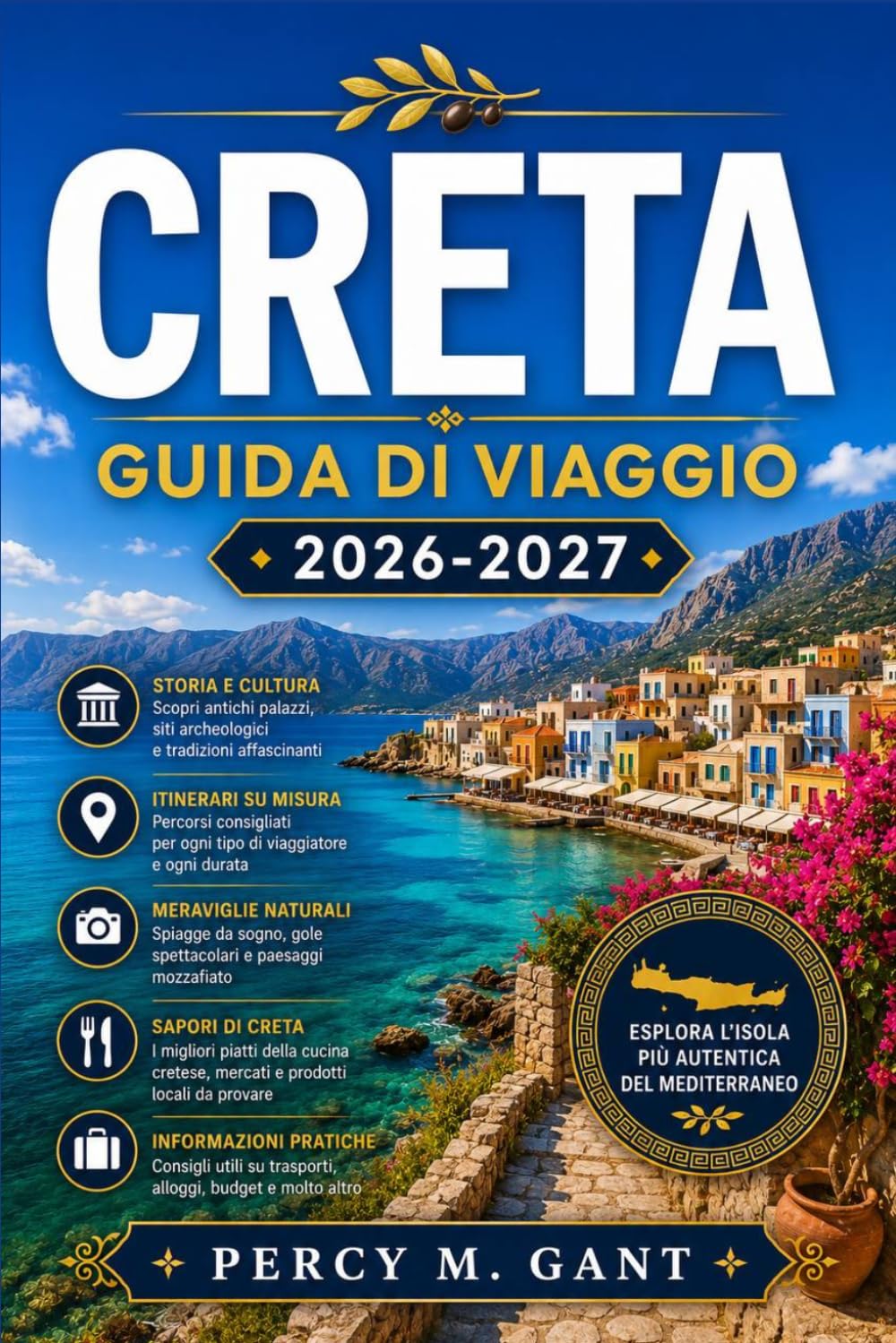 CRETA GUIDA DI VIAGGIO 2026-2027: Una guida regione per regione alle rovine minoiche, ai villaggi costieri, alle gole di montagna, alle spiagge ... nella più grande isola della Grecia.