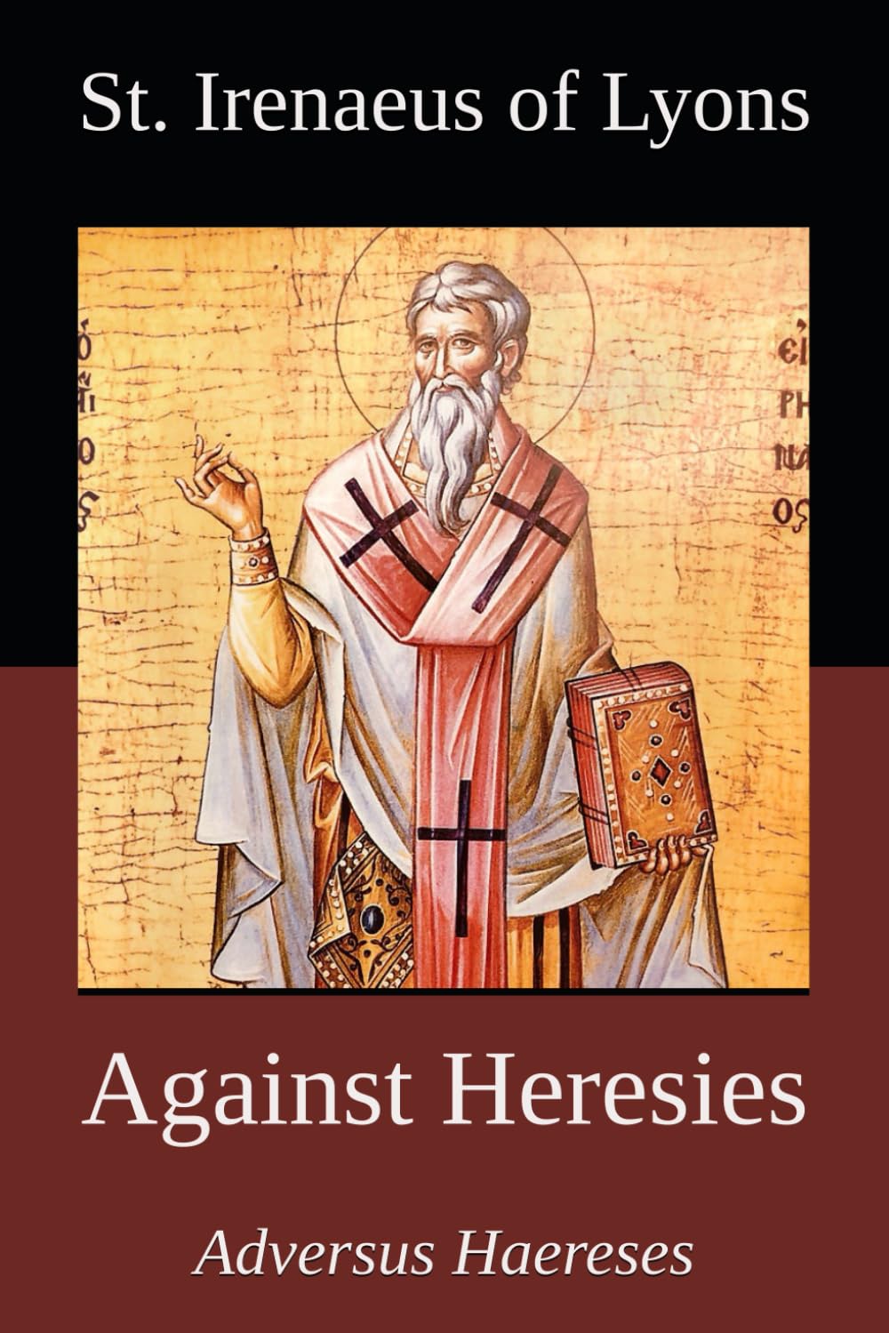 Against Heresies: By St. Irenaeus of Lyons (Early Christian Writing Series)