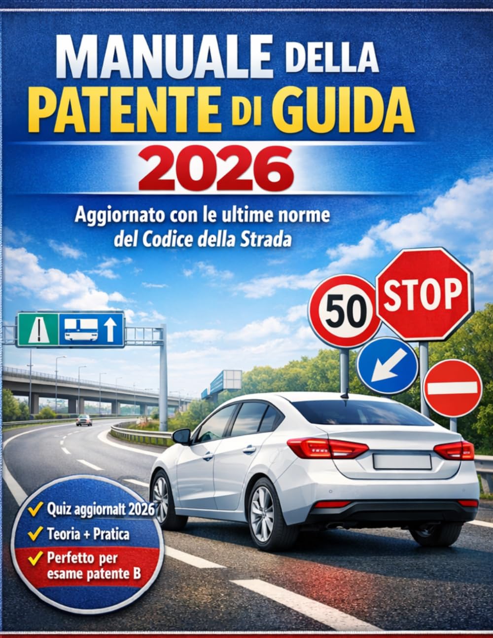 Manuale Patente di Guida 2026 Teoria Completa + Quiz Aggiornati + Metodo Facile per Superare l’Esame: Patente 2026: Manuale Completo con Quiz Ufficiali e Spiegazioni Semplici