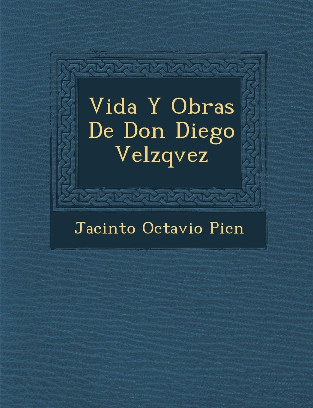 Vida Y Obras De Don Diego Vel�zqvez