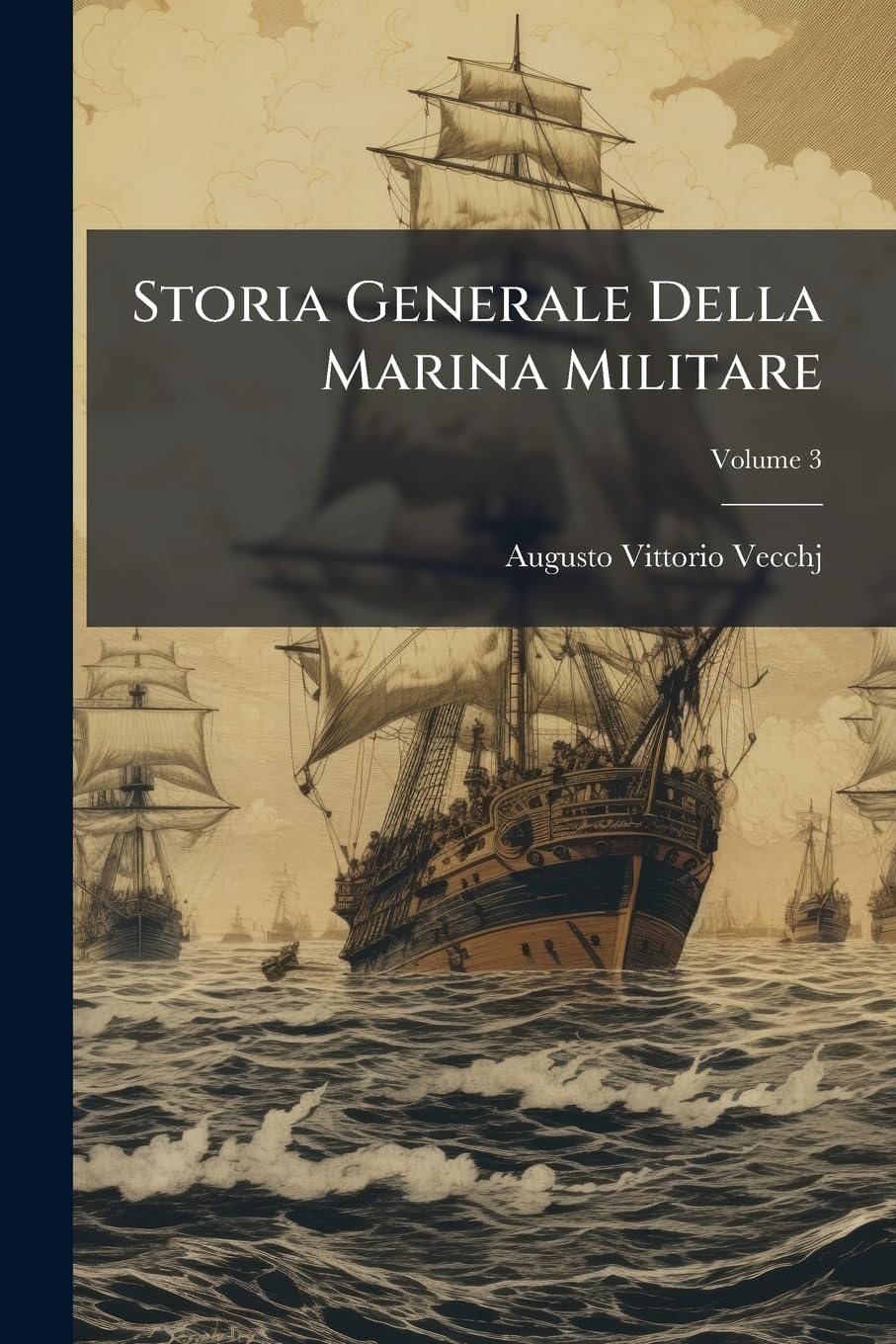 Storia Generale Della Marina Militare: Corredata D'incisioni E Carte, Volume 3