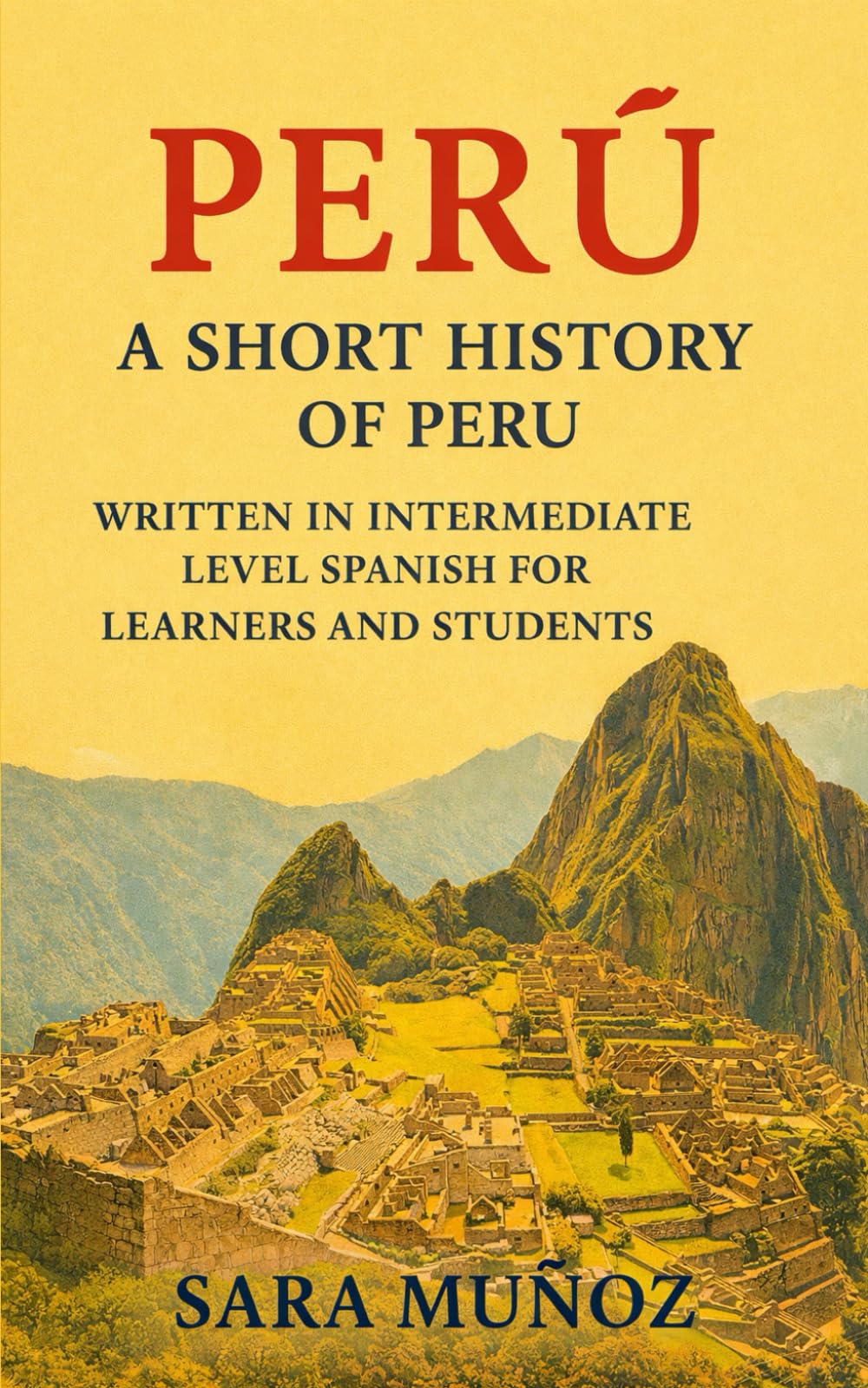 Perú: A Short History of Peru: Written in Intermediate Level Spanish for Learners and Students (Learn Languages: Short Histories)