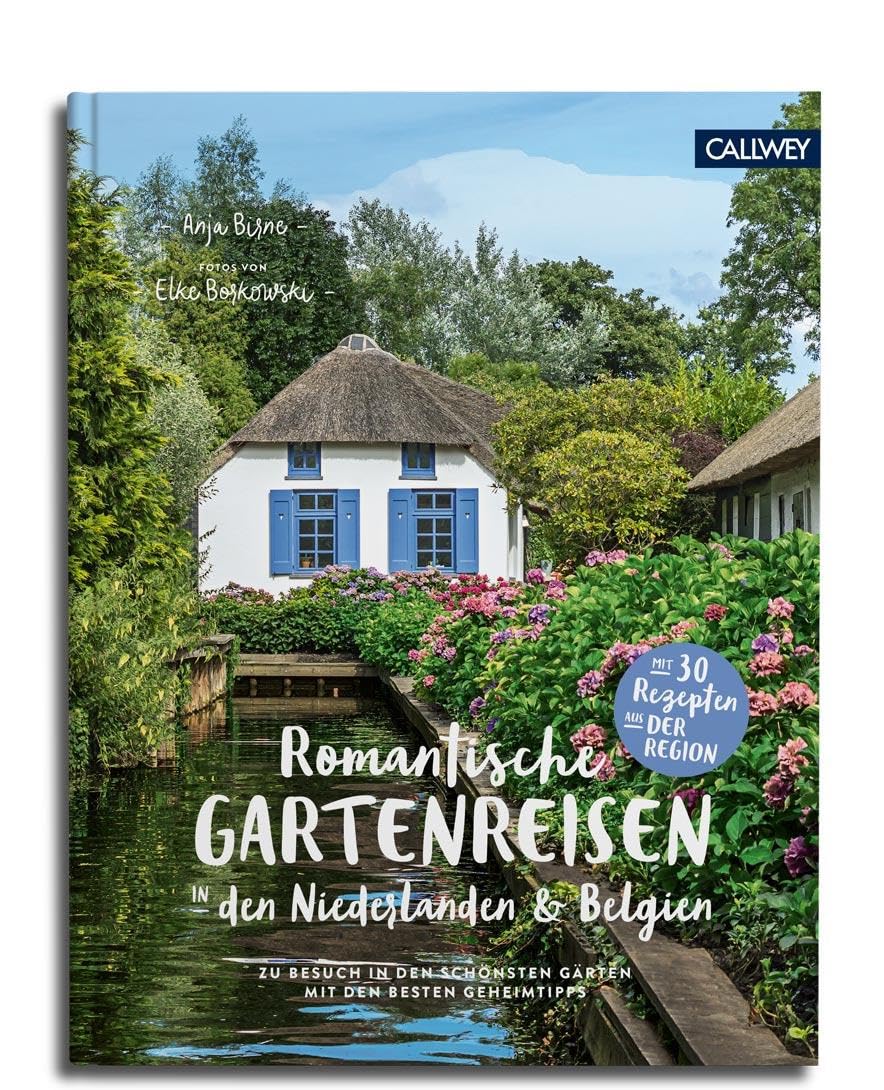 Romantische Gartenreisen in den Niederlanden und Belgien: Zu Besuch in den schönsten Gärten mit den besten Geheimtipps