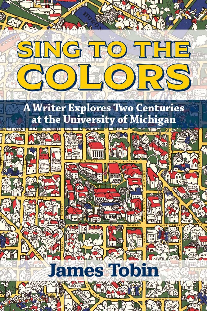 Sing to the Colors: A Writer Explores Two Centuries at the University of Michigan