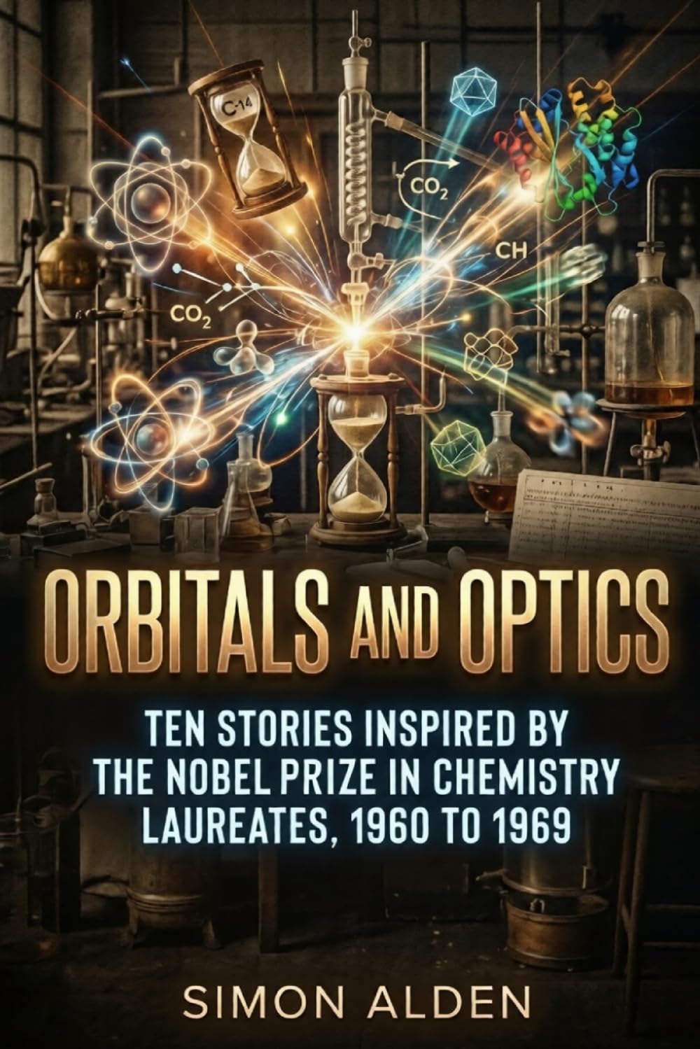 ORBITALS AND OPTICS: TEN STORIES INSPIRED BY THE NOBEL PRIZE IN CHEMISTRY LAUREATES, 1960 TO 1969: 7 (The Nobel Chemistry Stories: A Decade-by-Decade Short Story Series)