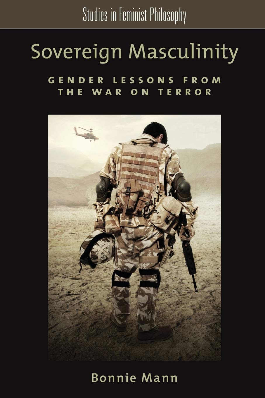 Sovereign Masculinity: Gender Lessons From The War On Terror (Studies In Feminist Philosophy)