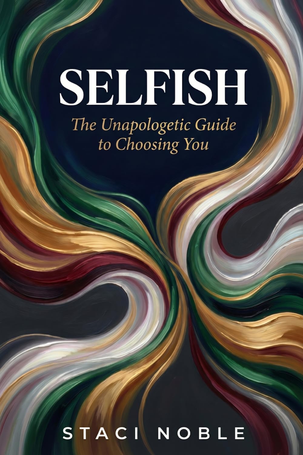 SELFISH: The Unapologetic Guide to Choosing You