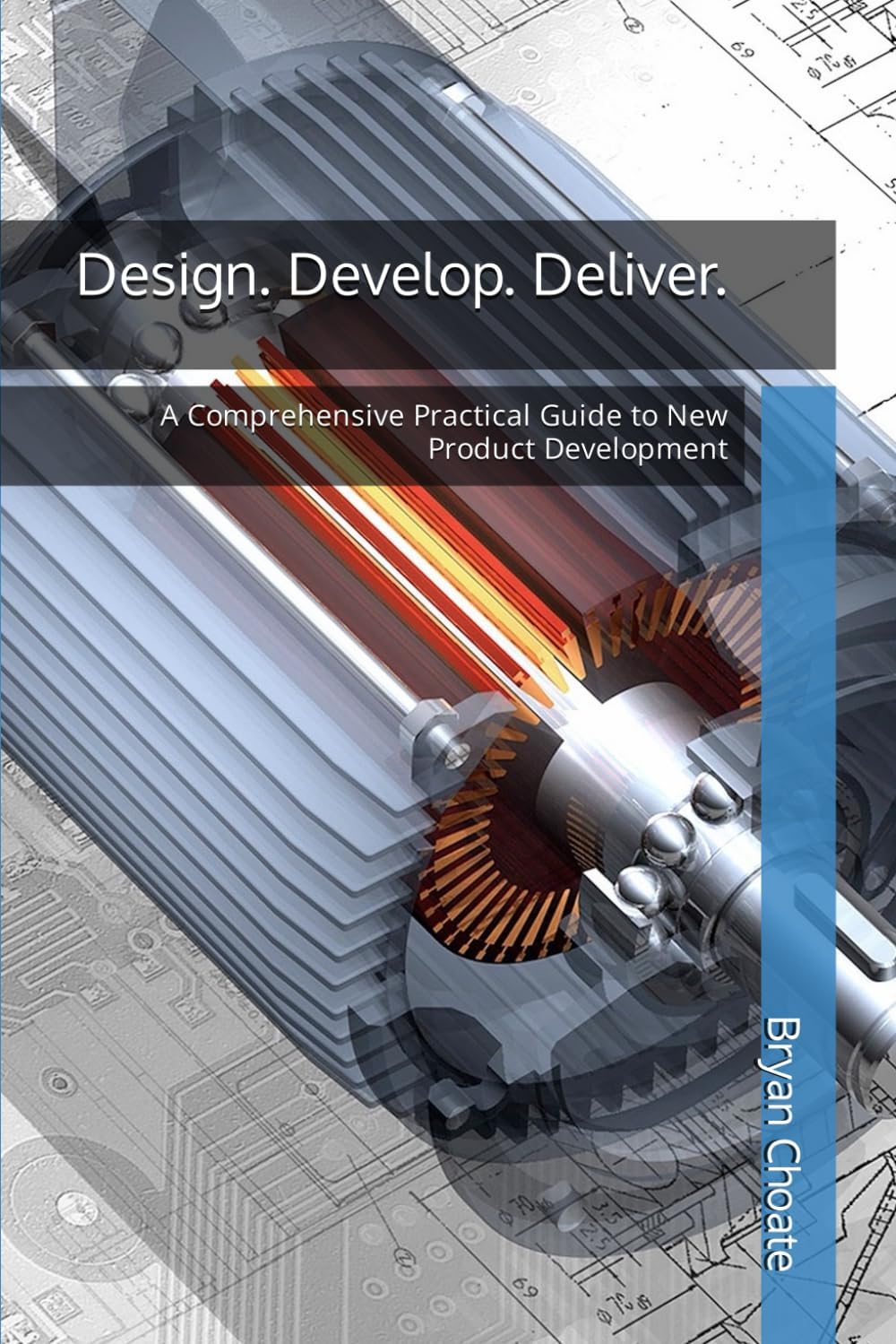 Design. Develop. Deliver.: A Comprehensive Practical Guide to New Product Development