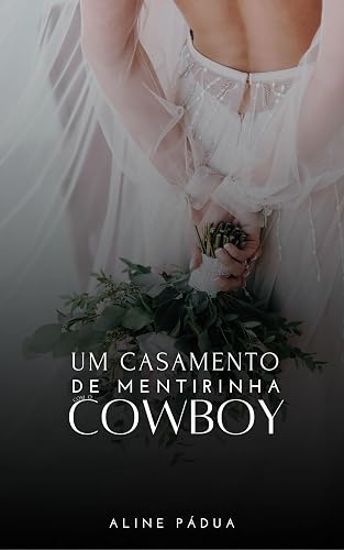 UM CASAMENTO DE MENTIRINHA COM O COWBOY (IRMÃS JUNQUEIRA Livro 4)