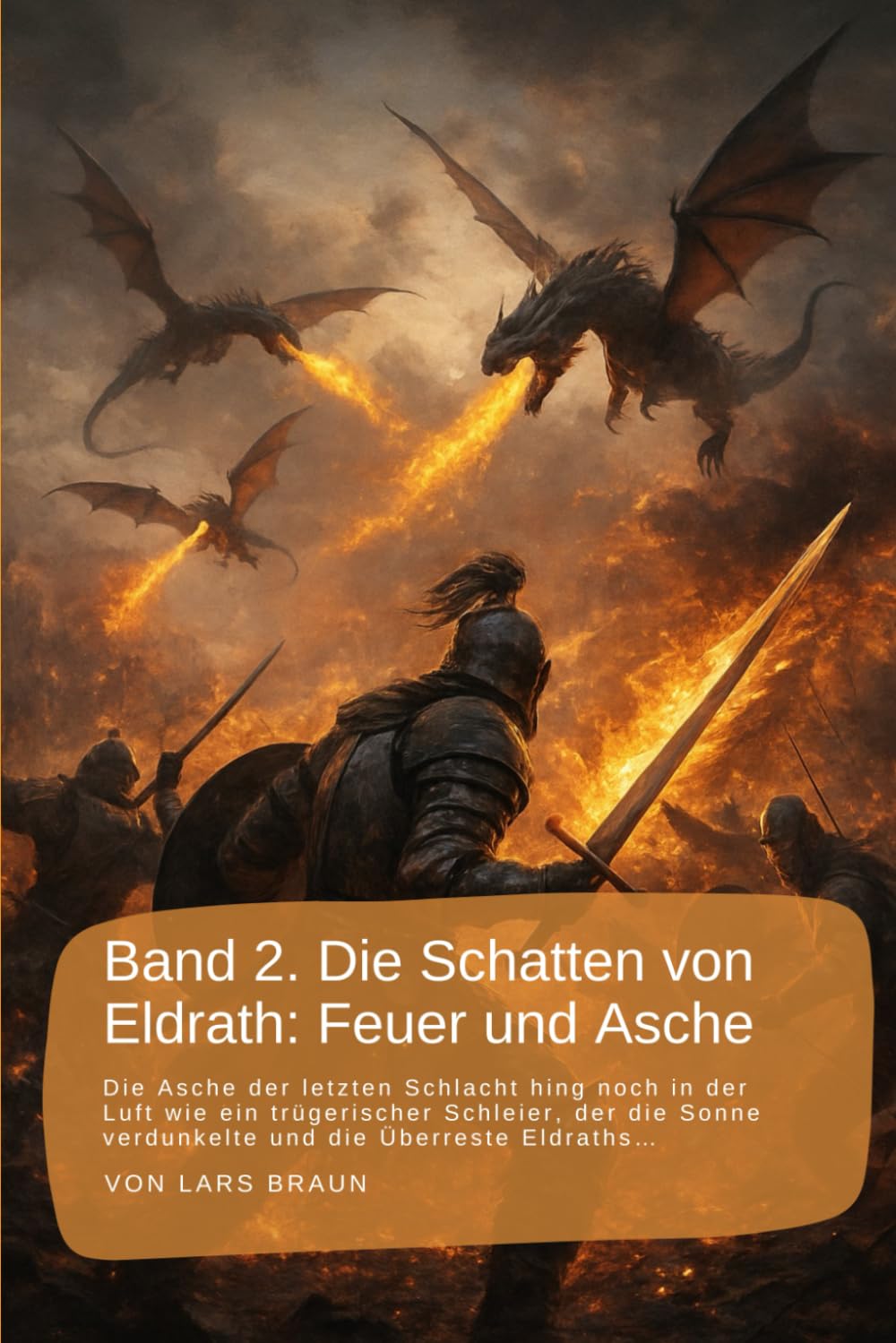 Band 2. Die Schatten von Eldrath: Feuer und Asche: Die Asche der letzten Schlacht hing noch in der Luft wie ein trügerischer Schleier, der die Sonne ... rund um Eldrath und um Magie und Drachen.)