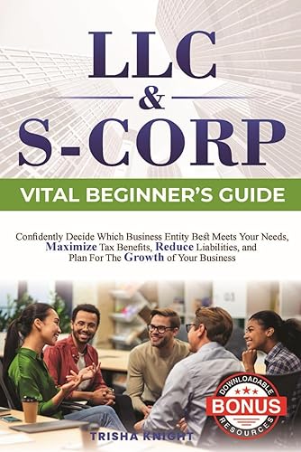 LLC & S-CORP VITAL BEGINNER'S GUIDE: Confidently Decide Which Business
