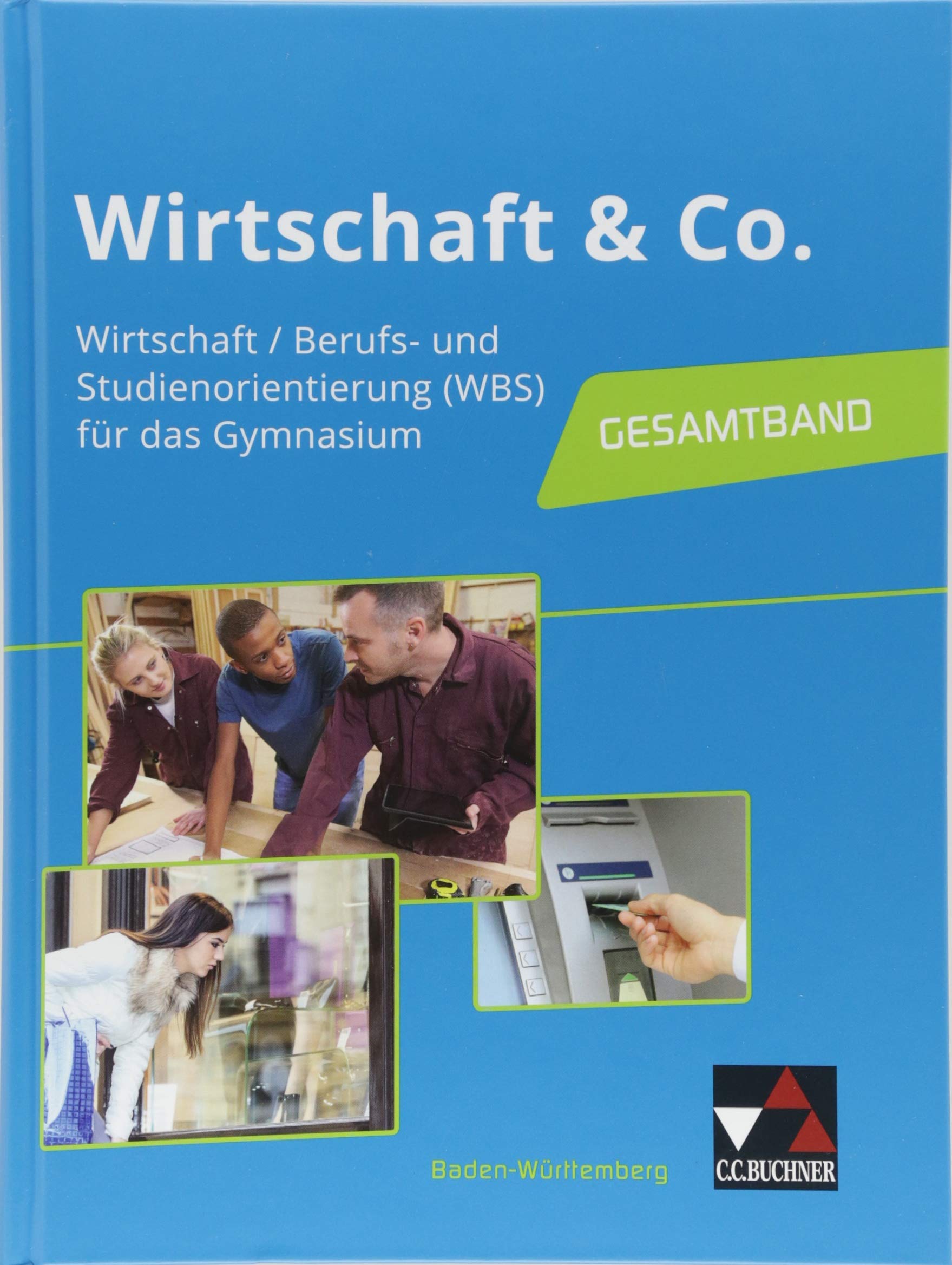 Wirtschaft & Co. – Baden-Württemberg / Wirtschaft & Co. Baden-Württemberg Ausgabe ab 2018: Wirtschaft, Berufs- und Studienorientierung für das ... und Studienorientierung für das Gymnasium)