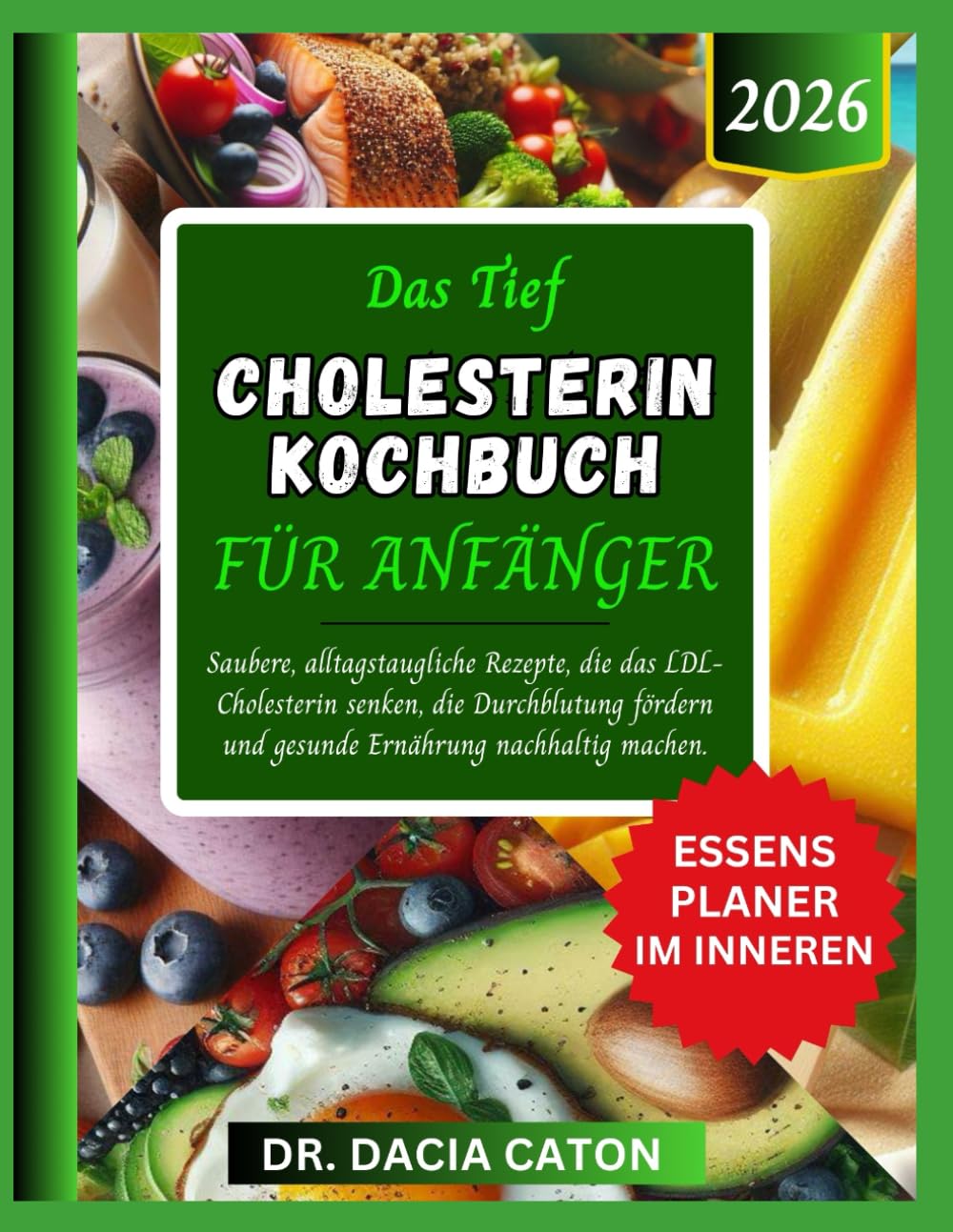 DAS TIEF CHOLESTERIN KOCHBUCH FÜR ANFÄNGER: saubere, alltagstaugliche Rezepte, die das LDL-Cholesterin senken, die Durchblutung fördern und gesunde Ernährung nachhaltig machen.