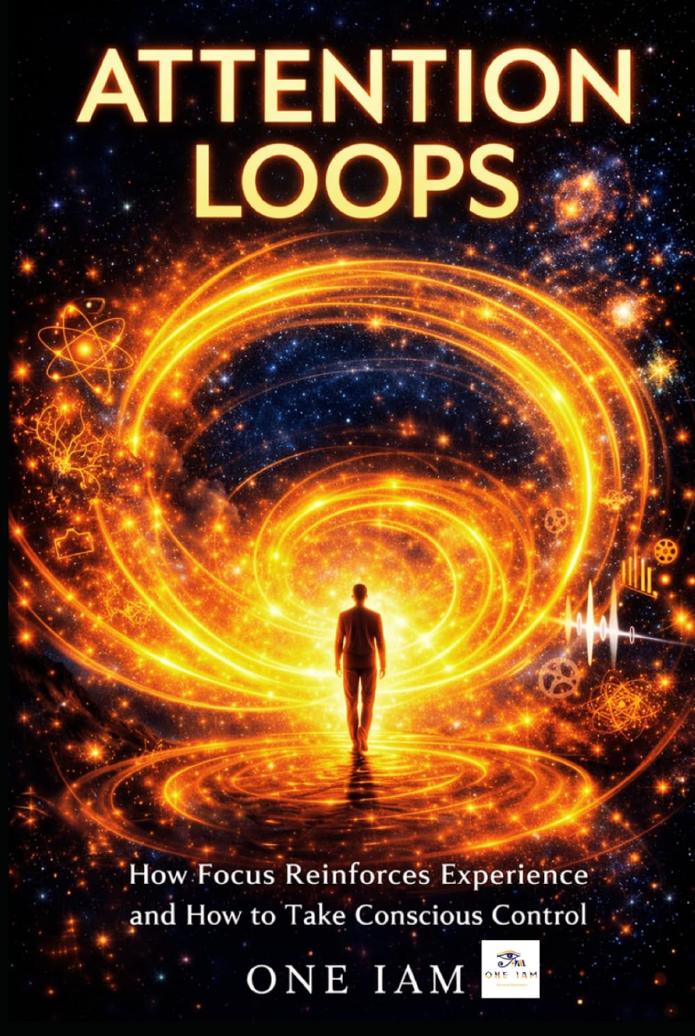 Attention Loops: How Focus Reinforces Experience and How to Take Conscious Control