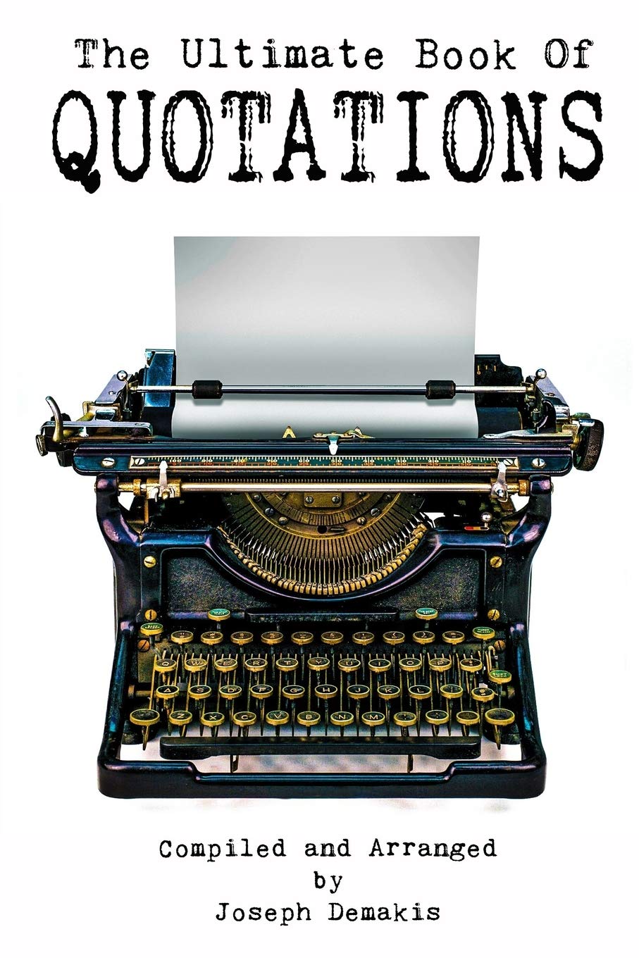 Ultimate Book of Quotations by Joseph M. Demakis: 500+ Pages of Motivational, Love, Funny & Inspirational Quotes