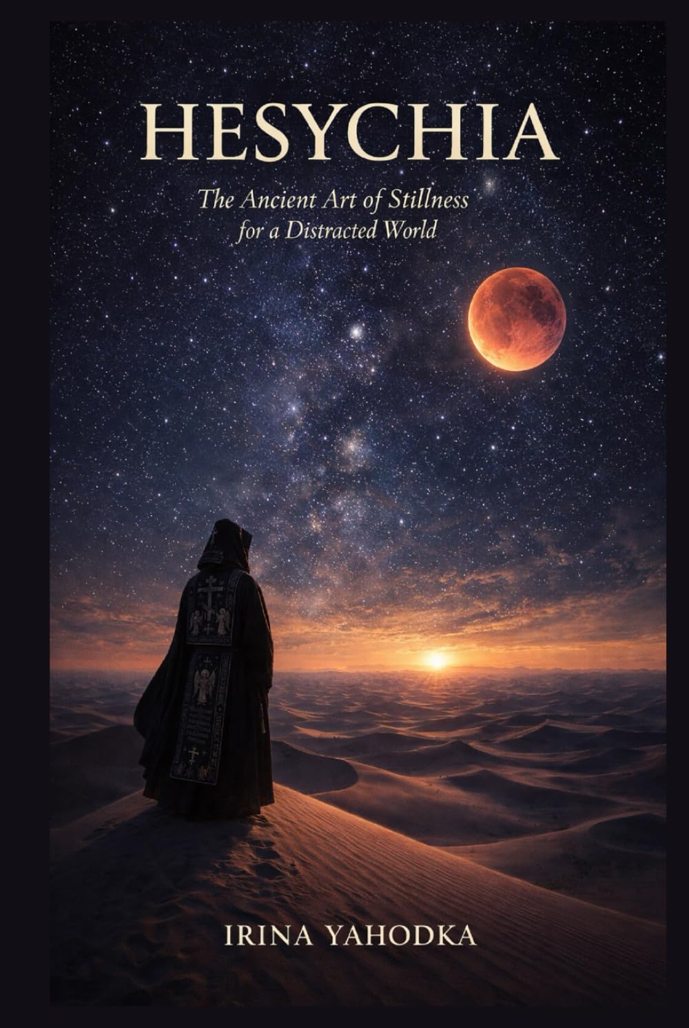 Hesychia: The Ancient Art of Stillness for a Distracted World (The Desert Path)