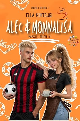 Ella Kintsugi – Amiche e un bar Vol. 1. Alec & Monnalisa (2026)