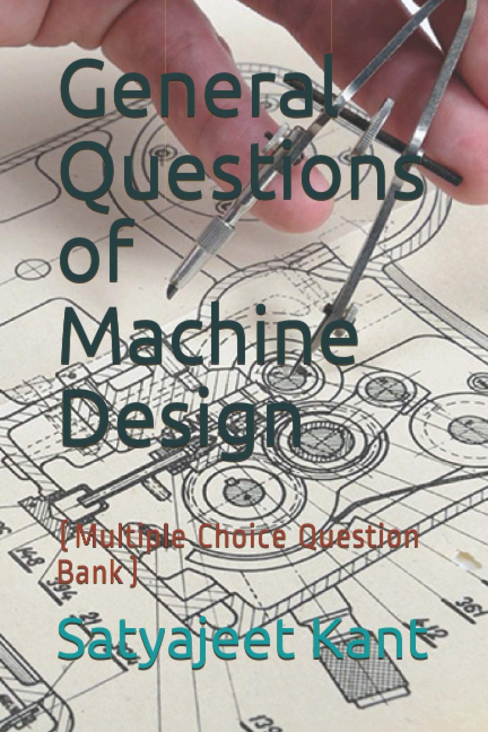 General Questions of Machine Design: (Multiple Choice Question Bank) (General MCQ of Mechanical Engineering)