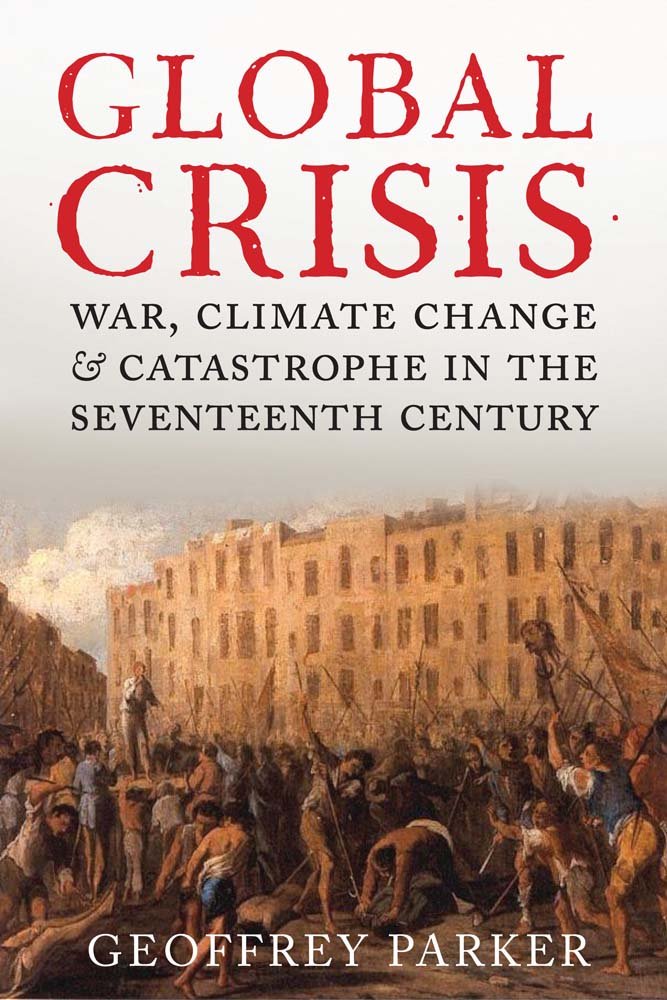 Global Crisis: War, Climate Change and Catastrophe in the Seventeenth Century Paperback – October 21, 2014