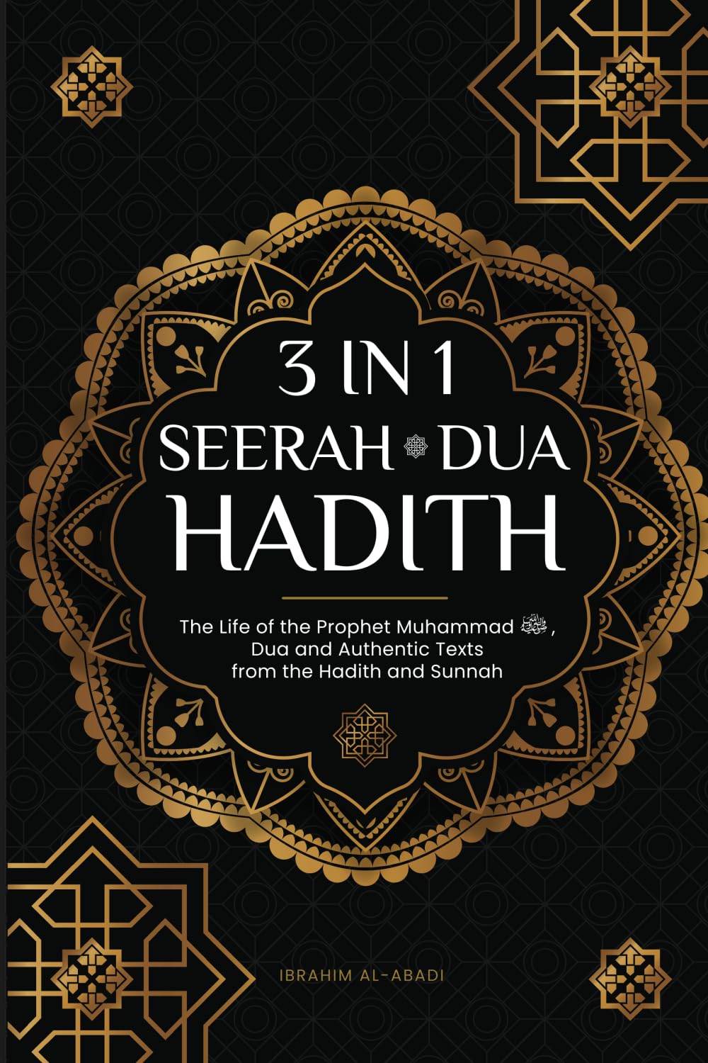 3 in 1 - Seerah - Dua - Hadith: The Life of the Prophet Muhammad ﷺ, Dua and Authentic Texts from the Hadith and Sunnah (Islamic books - Islam Way)