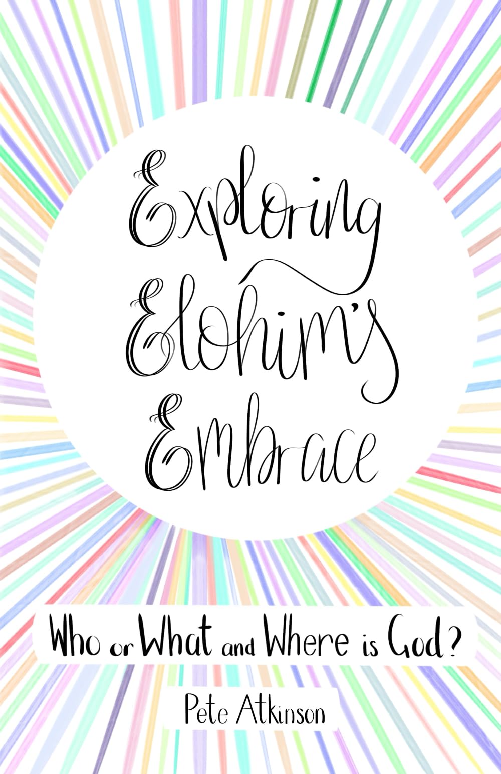 Exploring Elohim's Embrace: Who or What and Where is God?