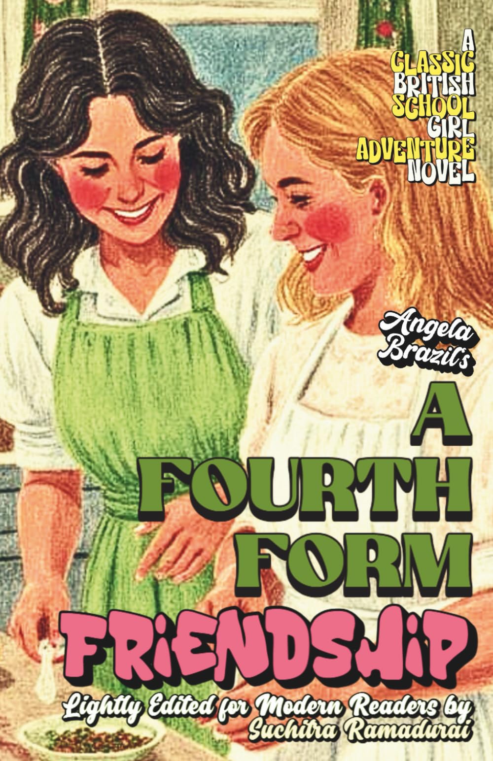 'A FOURTH FORM FRIENDSHIP' by Angela Brazil; Lightly Edited for Modern Readers by Suchitra Ramadurai; Fresh Illustrations; Paperback Edition: Travel ... (Classic Schoolgirl Adventure Novels)