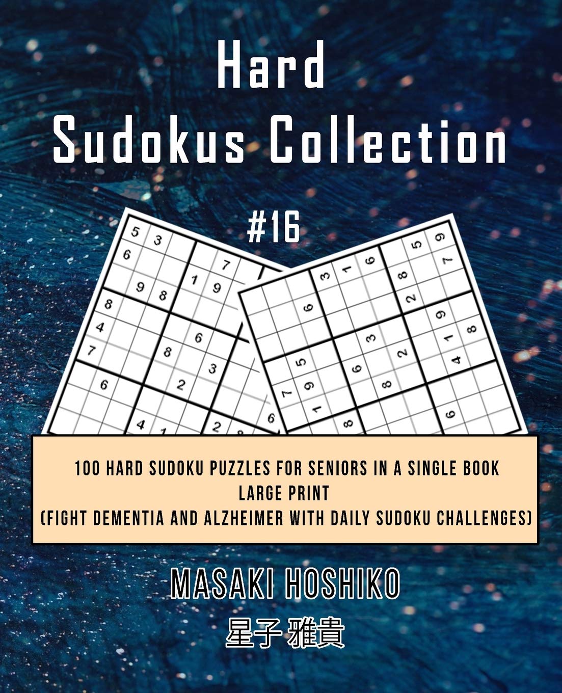 Hard Sudokus Collection #16: 100 Hard Sudoku Puzzles For Seniors In A Single Book--Large Print (Fight Dementia And Alzheimer With Daily Sudoku Challenges)
