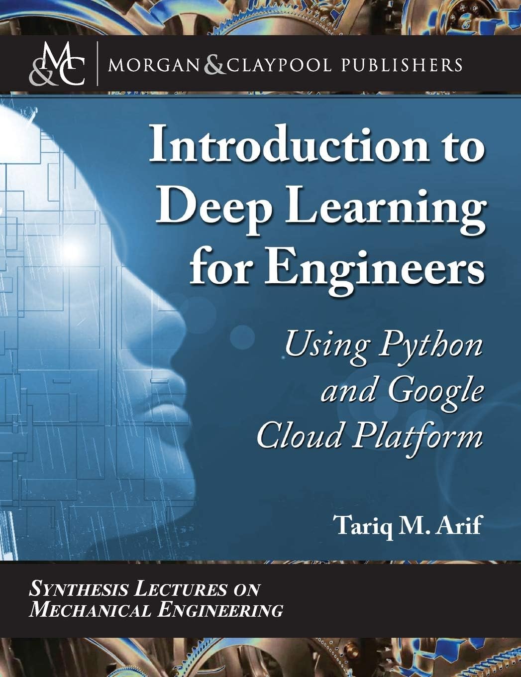 Introduction to Deep Learning for Engineers: Using Python and Google Cloud Platform (Synthesis Lectures on Mechanical Engineering)